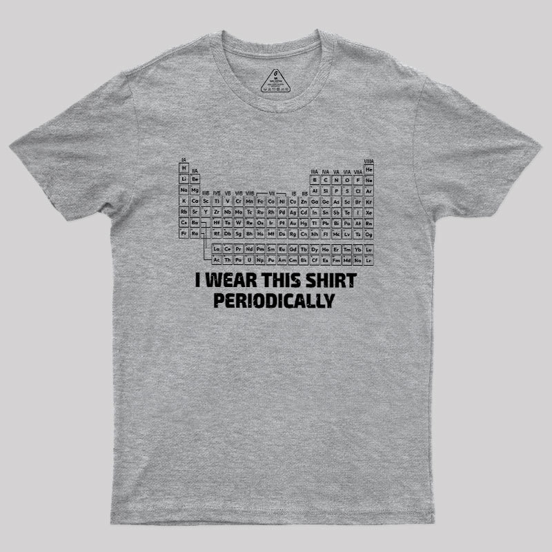 I Wear This Shirt Periodically Geek T-Shirt