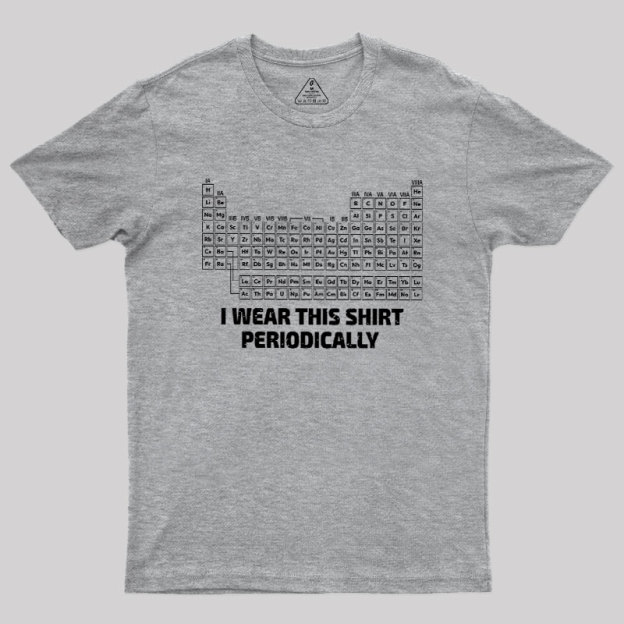 I Wear This Shirt Periodically Geek T-Shirt