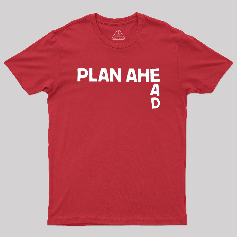 Plan Ahead Geek T-Shirt