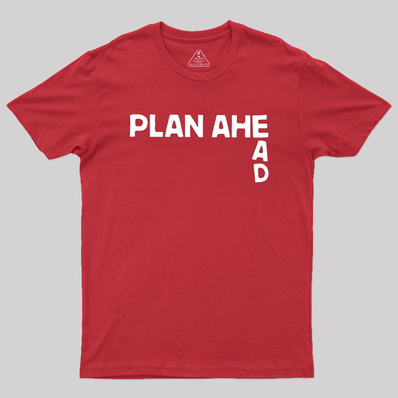 Plan Ahead Geek T-Shirt