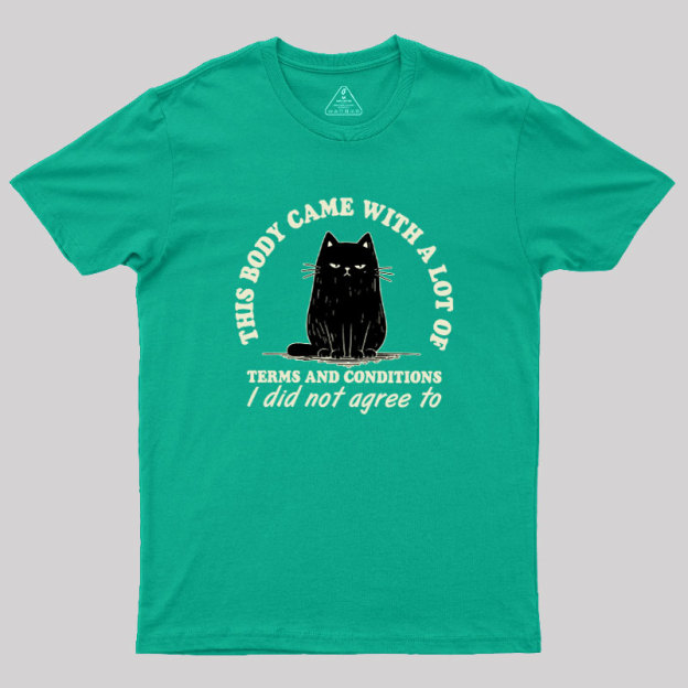 This Body Came With A Lot Of Terms And Conditions Geek T-Shirt
