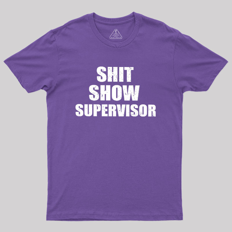 Shit Show Supervisor Geek T-Shirt