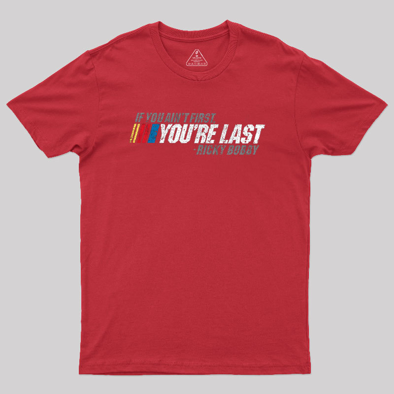 If You Ain't First, You're Last Geek T-Shirt