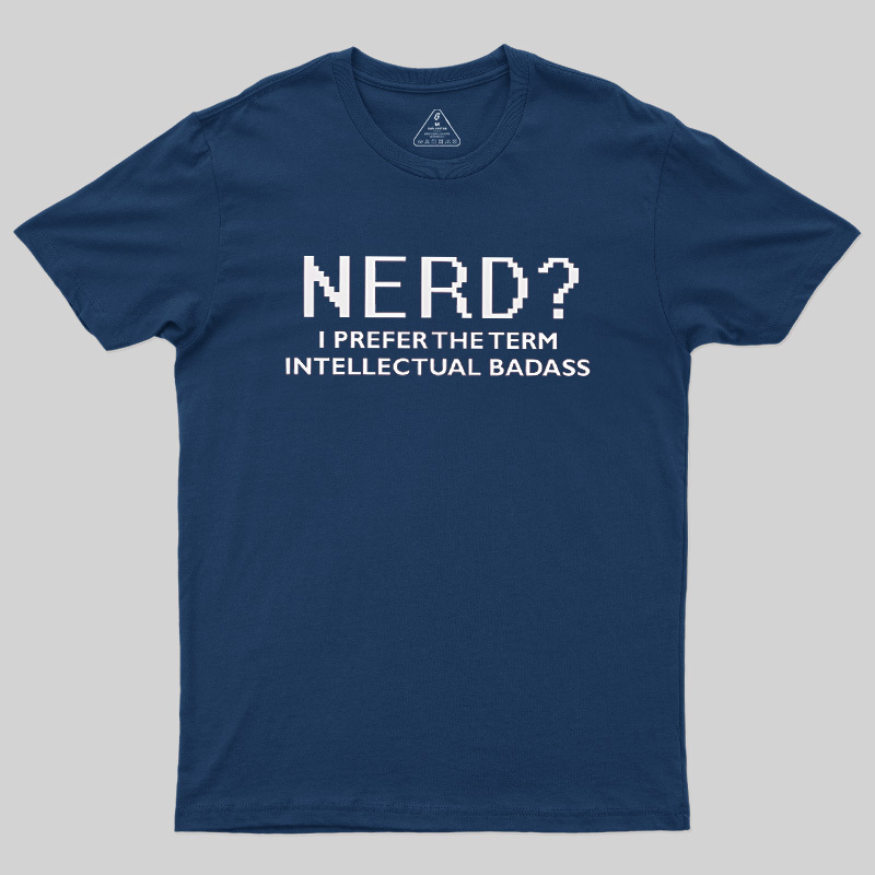 Nerd Intellectual Badass Geek T-Shirt