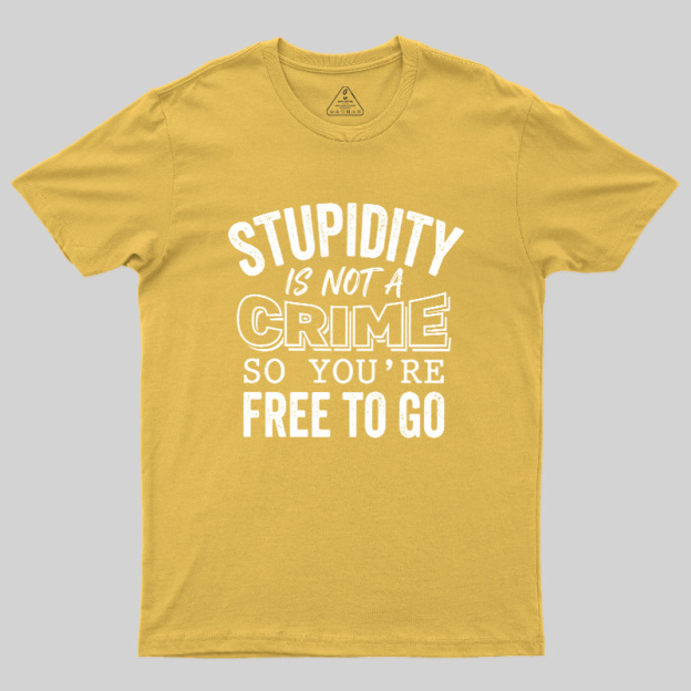 Stupidity Is Not A Crime Geek T-Shirt