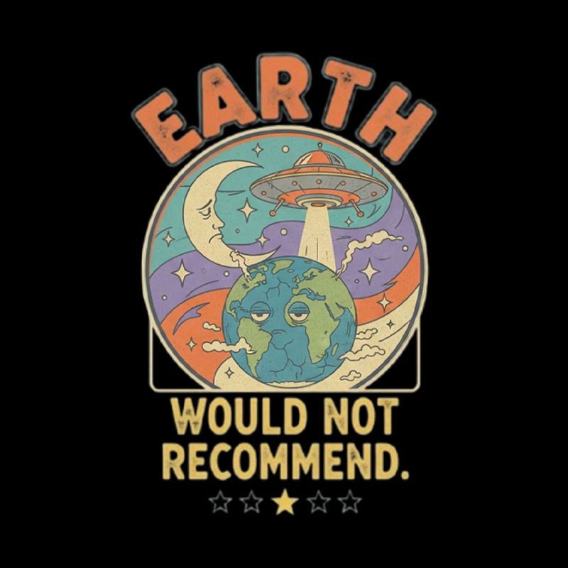 Earth Would Not Recommend Geek T-Shirt