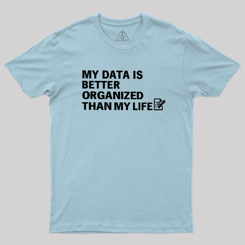 Organized Data, Messy Life Geek T-Shirt