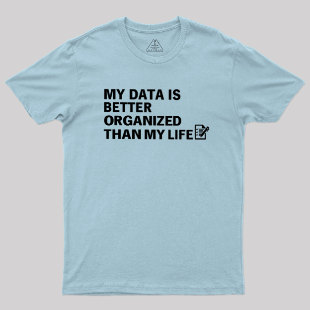 Organized Data, Messy Life Geek T-Shirt