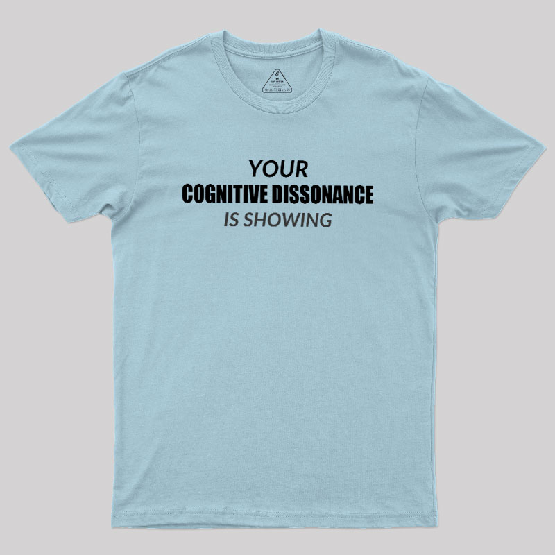 Your Cognitive Dissonance Is Showing Geek T-Shirt