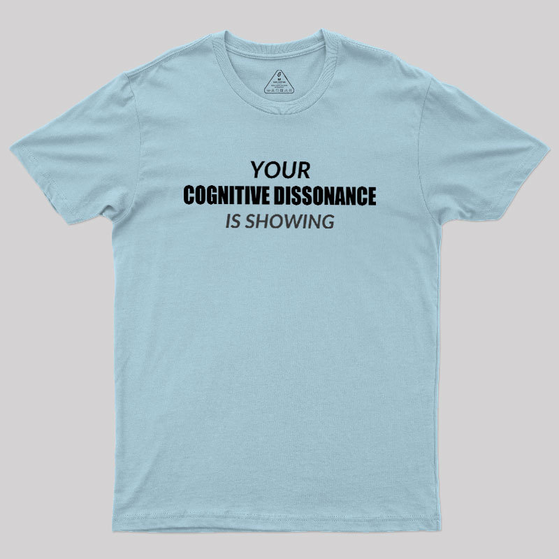 Your Cognitive Dissonance Is Showing Geek T-Shirt