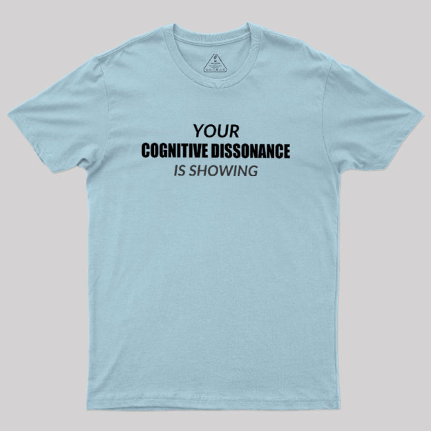 Your Cognitive Dissonance Is Showing Geek T-Shirt