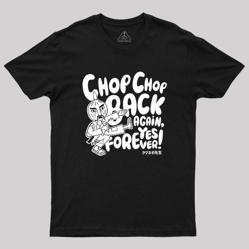 Chop Chop Back Again Geek T-Shirt