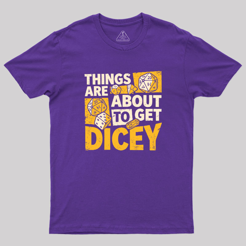 Things Are About To Get Dicey Geek T-Shirt