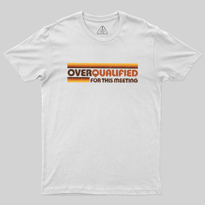 Overqualified For This Meeting Retro Graphic Geek T-Shirt
