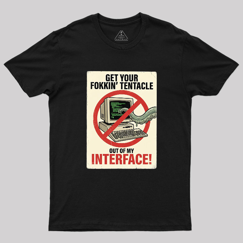 No Tentacles On My Interface Geek T-Shirt