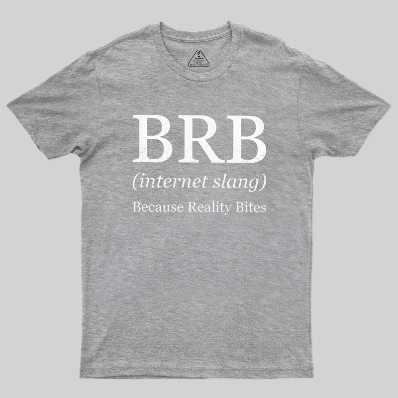 Because Reality Bites Geek T-Shirt