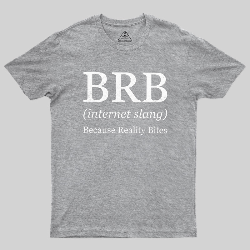 Because Reality Bites Geek T-Shirt