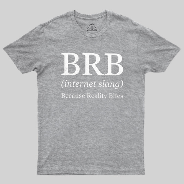 Because Reality Bites Geek T-Shirt