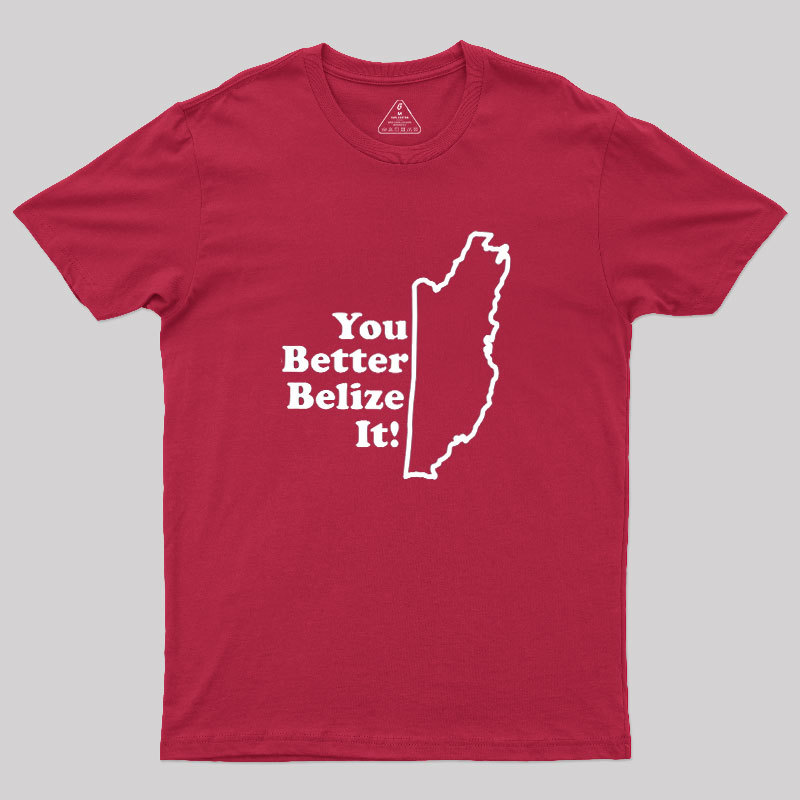 You Better Belize It! Geek T-Shirt
