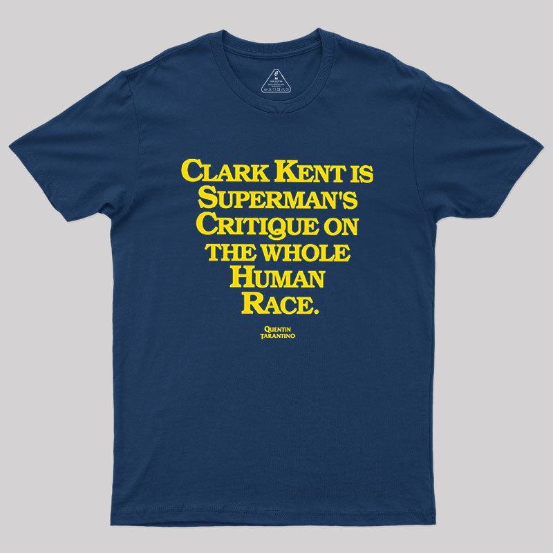 Clark Kent is Supermans Critique on the Whole Human Race Geek T-Shirt