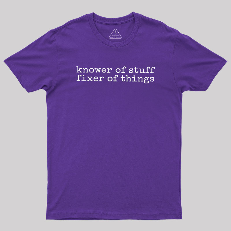 Knower Of Stuff Fixer Of Things Geek T-Shirt