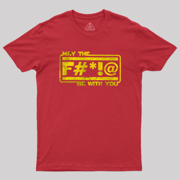MAY THE F Geek T-Shirt