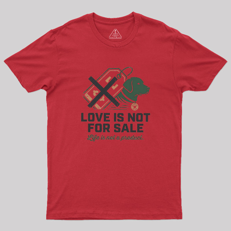 Love Is Not For Sale Geek T-Shirt
