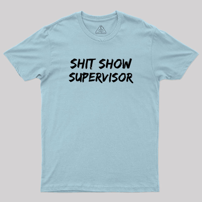 Shit Show Superrisor Geek T-Shirt