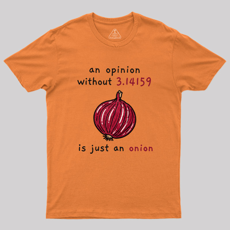 An Opinion Without 3.14159 Is Just An Onion Geek T-Shirt