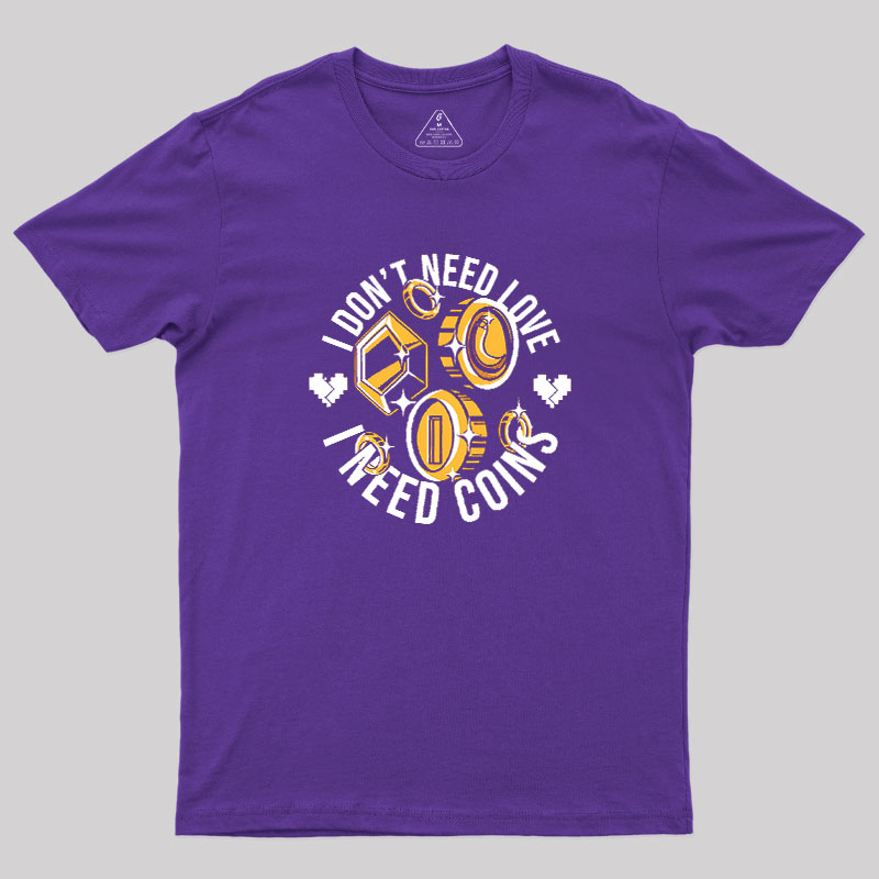 I Dont Need Love Geek T-Shirt