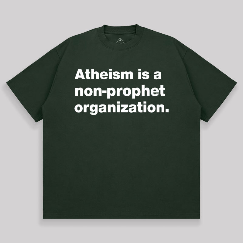 Atheism Is A Non-prophet Organization Unisex Oversized T-shirt