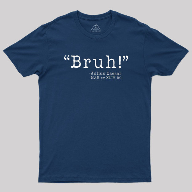 Bruh! Funny Geek T-Shirt