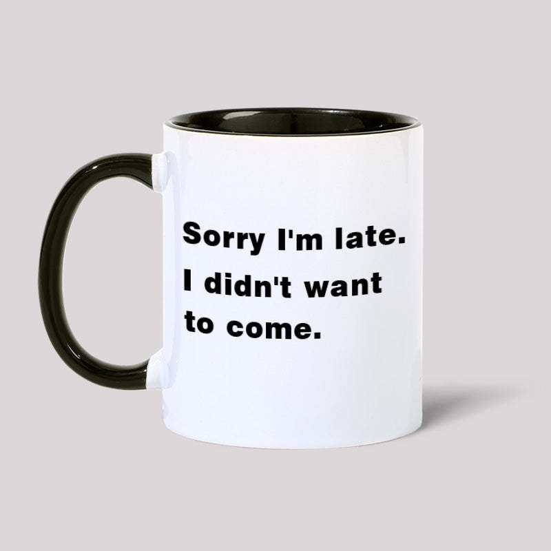 Geeksoutfit Sorry I'm Late. I Didn't Want To Come Geek Mugs for Sale on
