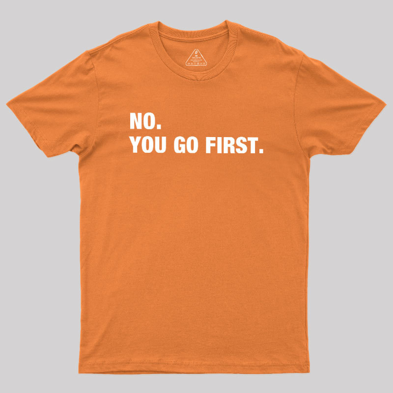 No You Go First Geek T-Shirt