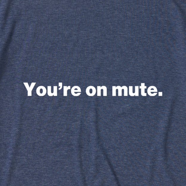 You're on Mute Ultra Soft Heather Tees