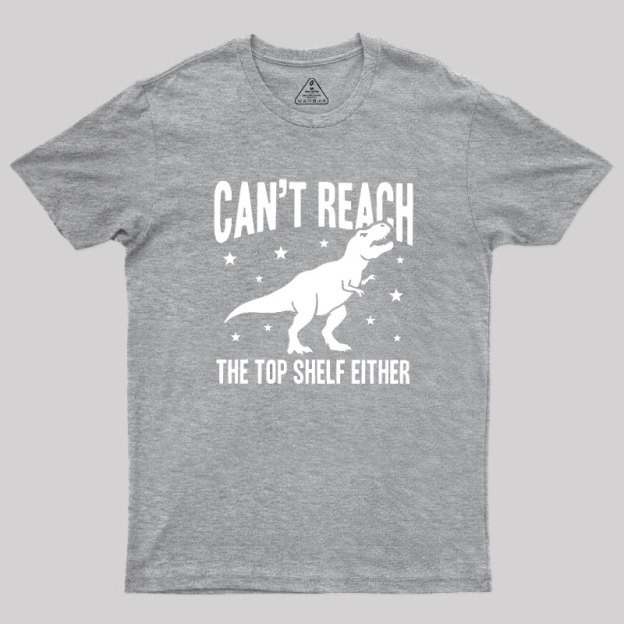 Can't Reach Geek T-Shirt