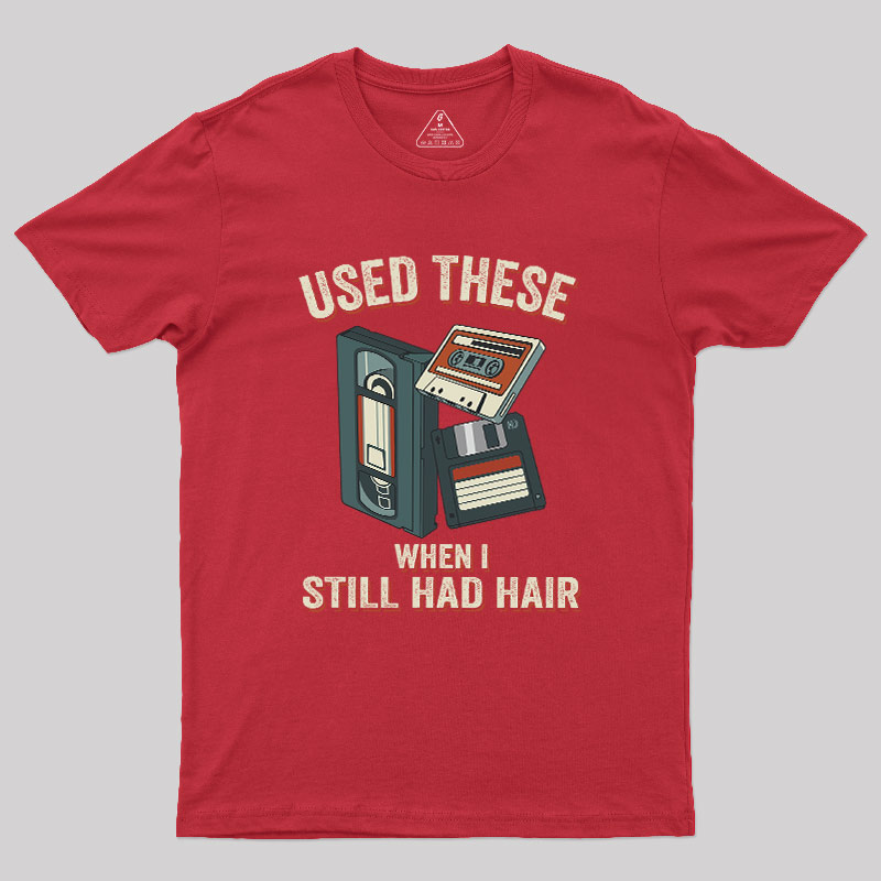 Used These When I Still Had Hair Geek T-Shirt