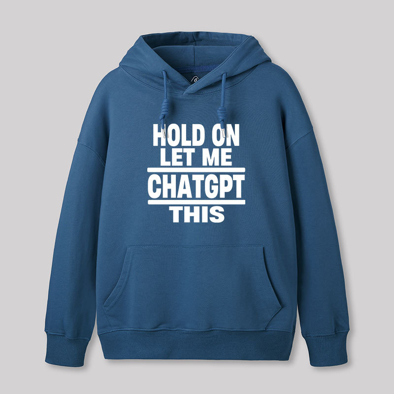 Hold On Let Me ChatGPT This Geek Hoodie