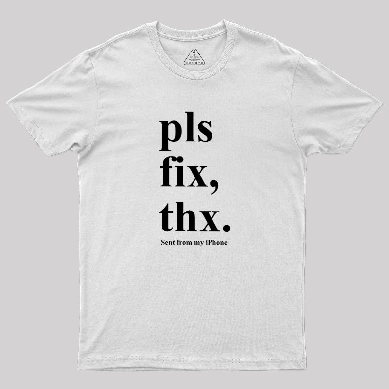 Pls Fix Thx Geek T-Shirt