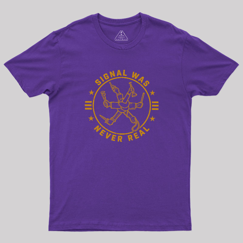 Signal Was Never Real Geek T-Shirt