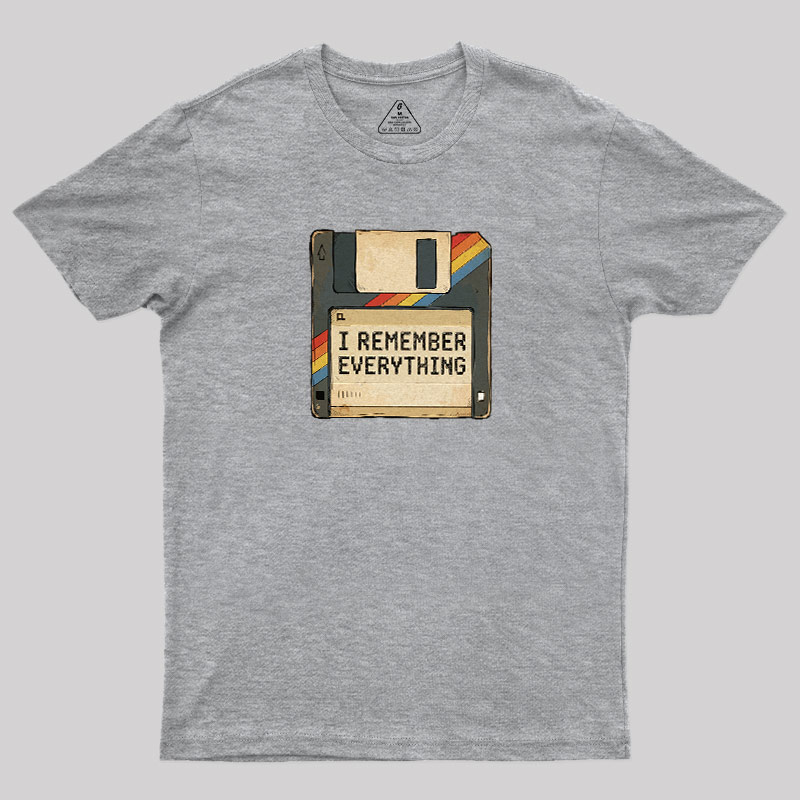 I Remember Everything Geek T-Shirt