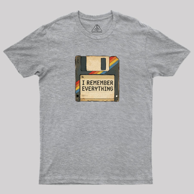 I Remember Everything Geek T-Shirt
