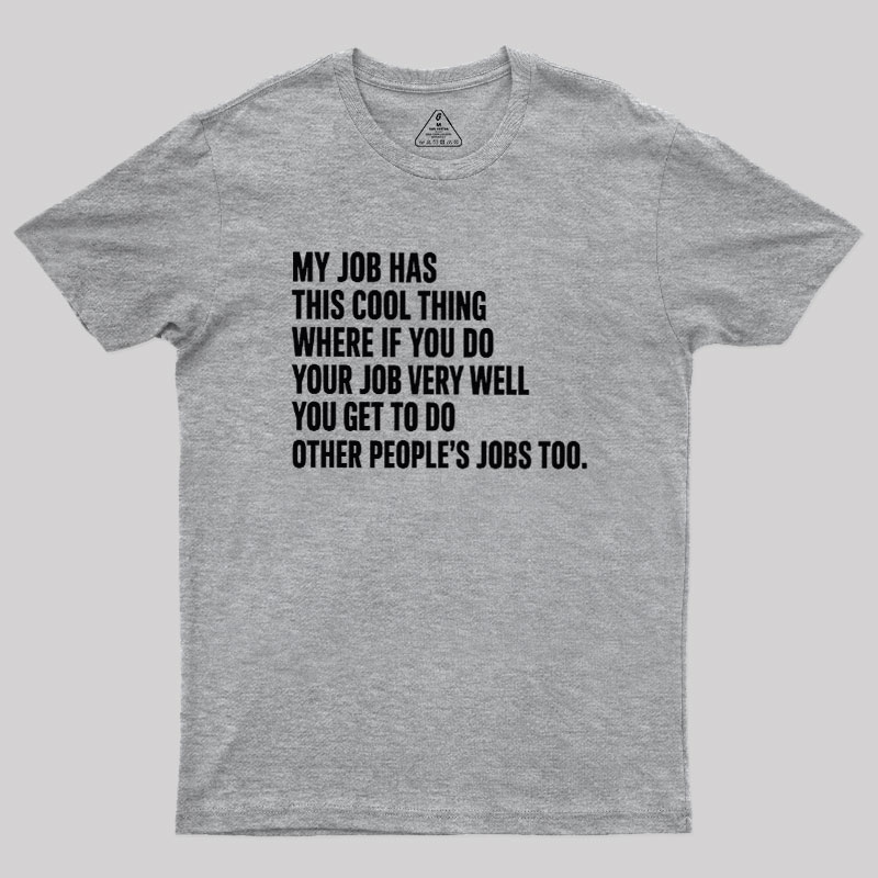 My Job Has This Cool Thing Geek T-Shirt