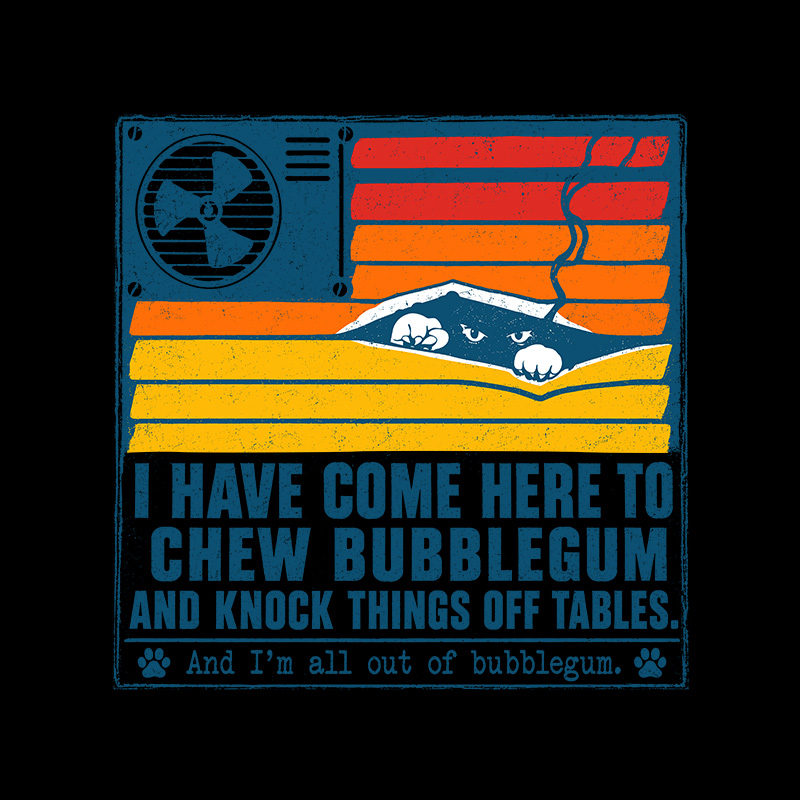 I Have Come Here To Chew Bubblegum Geek T-Shirt