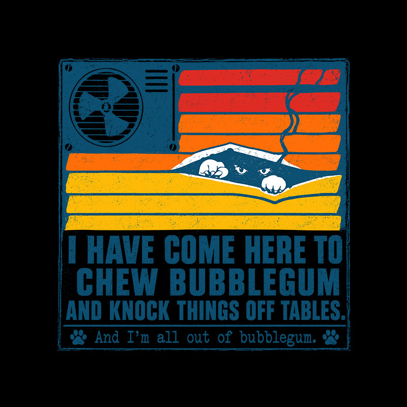 I Have Come Here To Chew Bubblegum Geek T-Shirt