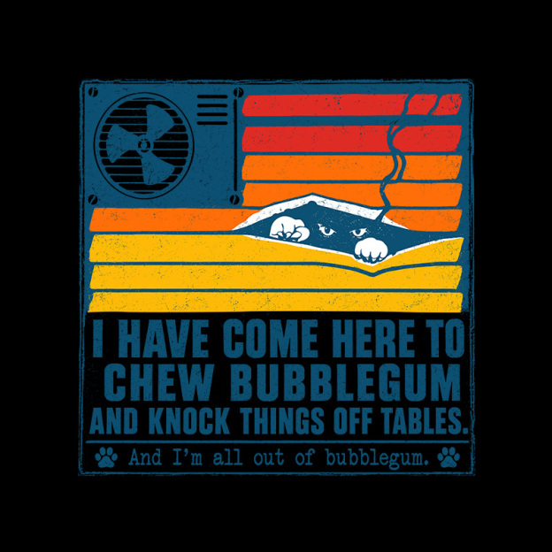 I Have Come Here To Chew Bubblegum Geek T-Shirt