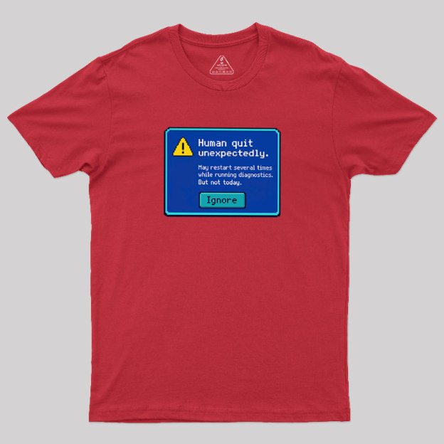 Human.exe Stopped Working Geek T-Shirt