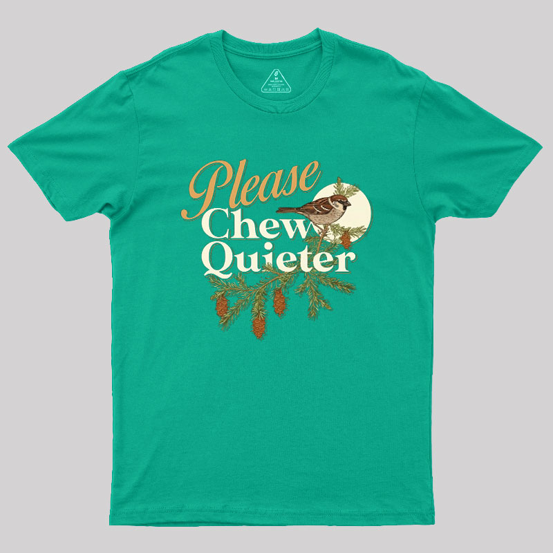 Please Chew Quieter Geek T-Shirt