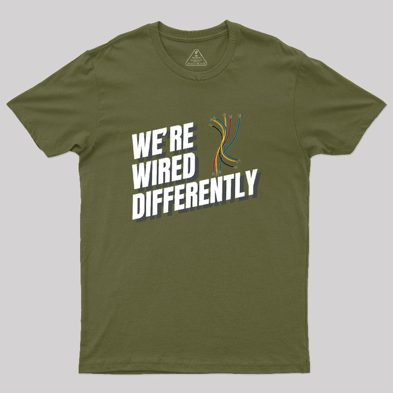 We're Wired Differently Geek T-Shirt