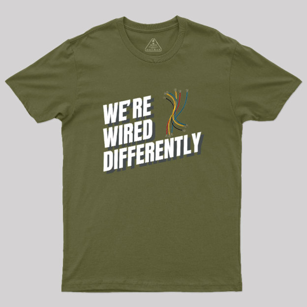 We're Wired Differently Geek T-Shirt